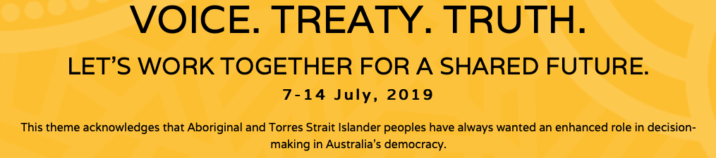 NAIDOC Week  7 – 14 July 2019:  Join the “Voice. Treaty. Truth”